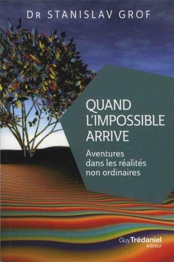 Couverture du livre « Quand l'impossible arrive ; aventures dans les réalités non ordinaires » de Stanislas Grof aux éditions Guy Trédaniel