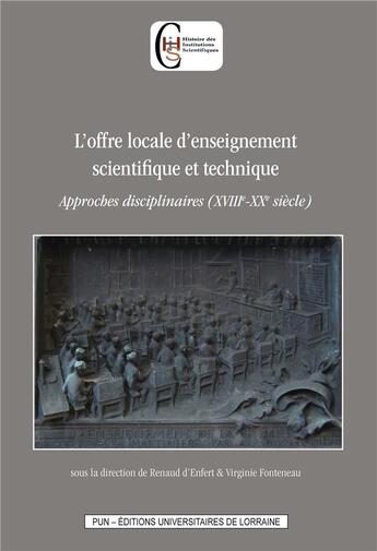 Couverture du livre « L'offre locale d'enseignement scientifique et technique - approches disciplinaires, xviiie-xxe siecl » de Renaud D'Enfert aux éditions Pu De Nancy