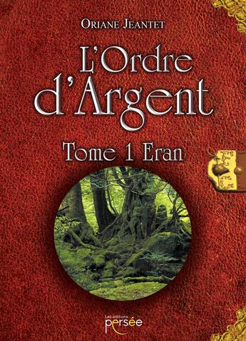 Couverture du livre « L'ordre d'argent t.1 ; Eran » de Oriane Jeantet aux éditions Persee