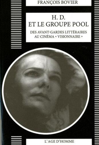 Couverture du livre « H.D. et le groupe Pool ; des avant-gardes littéraires au cinéma visionnaire » de Francois Bovier aux éditions L'age D'homme