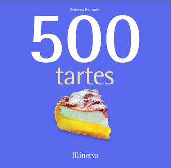 Couverture du livre « 500 tartes » de Rebecca Baugniet aux éditions Minerva