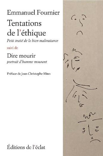 Couverture du livre « Tentations de l'éthique : petit traité de la bien-maltraitance ; dire mourir, portrait d'homme mourant » de Emmanuel Fournier aux éditions Eclat