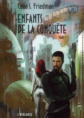 Couverture du livre « Enfants de la conquête Tome 1 » de Celia S. Friedman aux éditions L'atalante