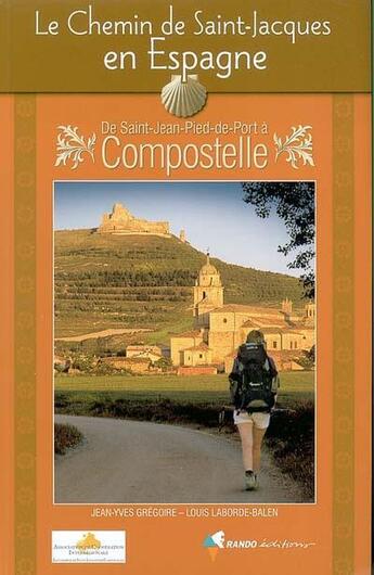 Couverture du livre « Le chemin de Saint-Jacques en Espagne ; de Saint-Jean-Pied-de-Port à Compostelle » de Jean-Yves Gregoire aux éditions Rando