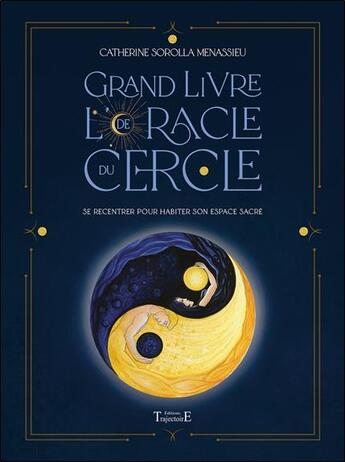 Couverture du livre « Grand livre de l'oracle du cercle : se recentrer pour habiter son espace sacré » de Catherine Sorolla Menassieu aux éditions Trajectoire