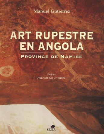 Couverture du livre « Art rupestre en Angola ; province de Namibe » de Manuel Gutierrez aux éditions Sepia