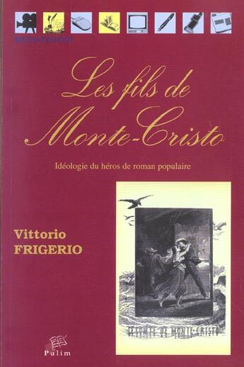 Couverture du livre « Les fils de monte-cristo. ideologie du heros de roman populaire » de Frigerio Vittorio aux éditions Pu De Limoges