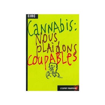 Couverture du livre « Cannabis : nous plaidons coupables » de Circ aux éditions L'esprit Frappeur