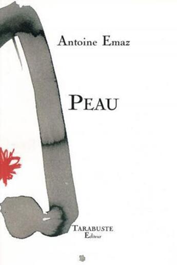 Couverture du livre « Peau - antoine emaz » de Antoine Emaz aux éditions Tarabuste