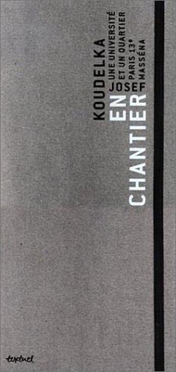 Couverture du livre « En Chantier ; Paris 13e Massena ; Une Universite Et Un Quartier » de Josef Koudelka aux éditions Textuel