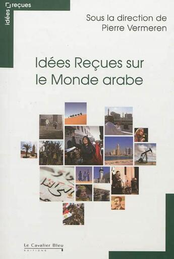 Couverture du livre « Idées reçues sur le monde arabe » de  aux éditions Le Cavalier Bleu