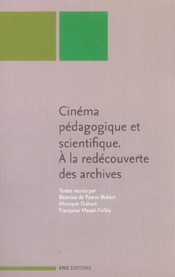 Couverture du livre « Cinema pedagogique et scientifique. a la redecouverte des archives » de De Pastre-Robert Bea aux éditions Ens Lyon