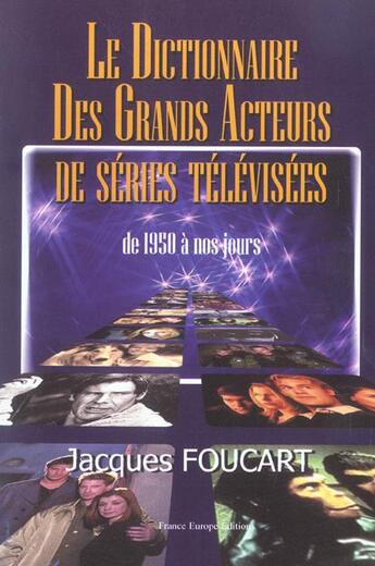 Couverture du livre « Dictionnaire des grands acteurs de serie tv » de Jacques Foucart aux éditions France Europe