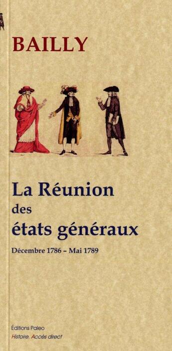Couverture du livre « La réunion des états généraux (décembre 1786 - mai 1789) » de Jean-Sylvain Bailly aux éditions Paleo