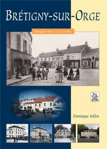 Couverture du livre « Bretigny-sur-Orge » de Dominique Sollin aux éditions Editions Sutton