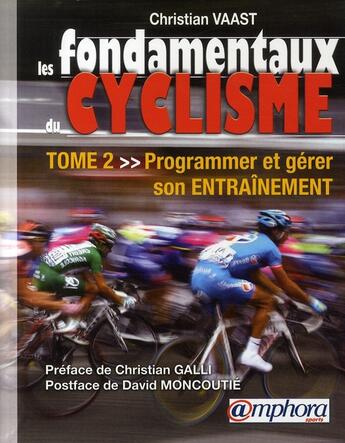 Couverture du livre « Les fondamentaux du cyclisme t.2 ; programmer et gérer son entraînement » de Christian Vaast aux éditions Amphora