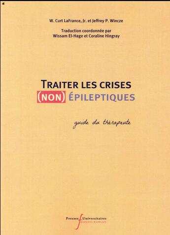 Couverture du livre « Traiter les crises non épileptiques ; guide du thérapeuthe » de Jeffrey P. Wincke et W. Curt Lafrance aux éditions Pu Francois Rabelais