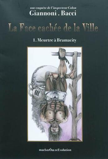 Couverture du livre « La face cachée de la ville ; une enquête de l'inspecteur Colon T.1 ; meurtre à Bramacity » de Daniele Bacci et David Giannoni aux éditions Maelstrom