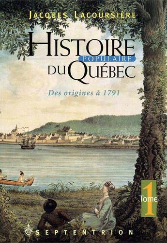 Couverture du livre « Histoire populaire du Québec t.1 ; des origines à 1791 » de Jacques Lacoursiere aux éditions Pu Du Septentrion