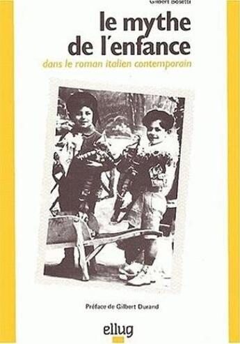 Couverture du livre « Le mythe de l'enfance dans le roman italien contemporain » de Gilbert Bosetti aux éditions Uga Éditions