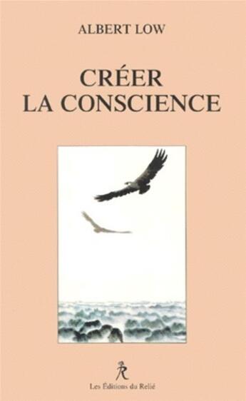 Couverture du livre « Créer la conscience » de Albert Low aux éditions Relie