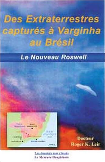 Couverture du livre « Des extraterrestres capturés à Varginha au Brésil ; le nouveau Roswell » de Roger K. Leir aux éditions Mercure Dauphinois