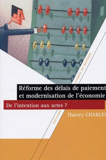 Couverture du livre « Réforme des délais de paiement et modernisation de l'économie ; de l'intention aux actes ? » de Thierry Charles aux éditions Lignes De Reperes