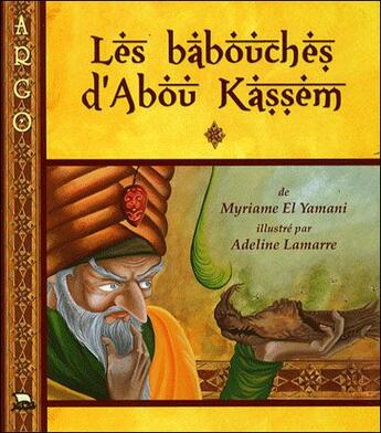 Couverture du livre « Les babouches d'Abou Kassem ; conte arabe des milles et une nuits » de El Yamani Myriame et Adeline Lamarre aux éditions Isatis