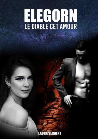 Couverture du livre « Elegorn : Le diable cet amour » de Sergent Laura aux éditions Thebookedition.com