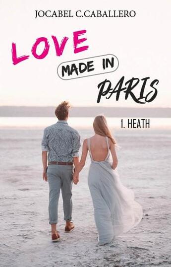 Couverture du livre « Love made in paris 1.heath » de C.Caballero Jocabel aux éditions Jocabel Caballero