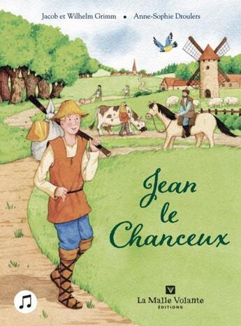 Couverture du livre « Jean le chanceux » de Anne-Sophie Droulers et Jacob Grimm et Wilhelm Grimm aux éditions Editions De La Malle Volante