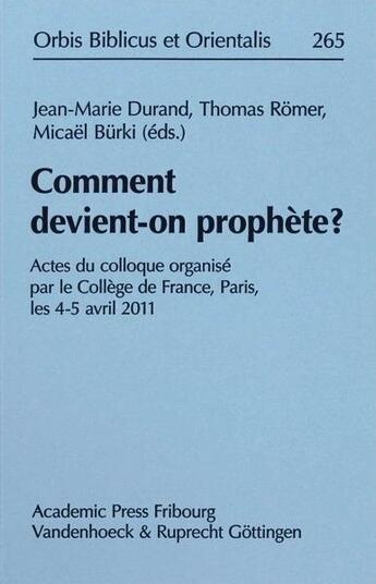 Couverture du livre « Comment devient-on prophète ? actes du clloque organisé par le Collège de France, Paris, les 4-5 avril 2011 » de Jean-Marie Durand et Thomas Romer et Micael Burki aux éditions Academic Press Fribourg