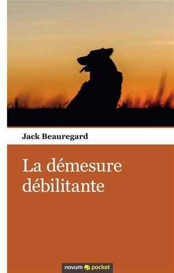 Couverture du livre « La démesure débilitante » de Beauregard Jack aux éditions Books On Demand