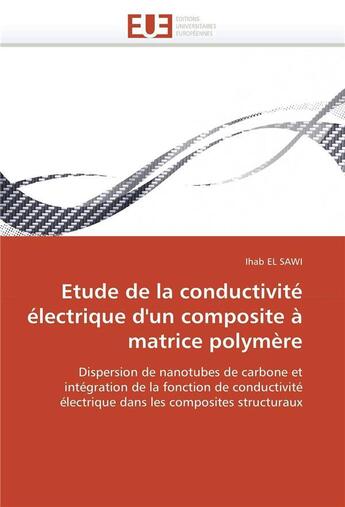 Couverture du livre « Etude de la conductivite electrique d'un composite a matrice polymere » de El Sawi-I aux éditions Editions Universitaires Europeennes