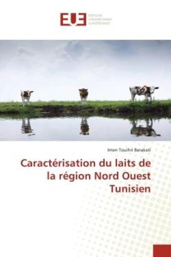 Couverture du livre « Caracterisation du laits de la region nord ouest tunisien » de Touihri Barakati I. aux éditions Editions Universitaires Europeennes