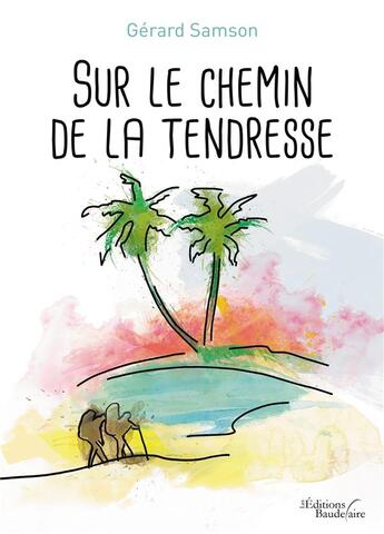 Couverture du livre « Sur le chemin de la tendresse » de Gerard Samson aux éditions Baudelaire