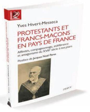 Couverture du livre « Protestants et francs-maçons en pays de France ; affinités, compagnonnage, indifférence et antagonismes, du XVIIème siècle à nos jours » de Yves Hivert-Messeca aux éditions Dervy