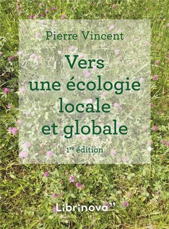 Couverture du livre « Vers une écologie locale et globale » de Pierre Vincent aux éditions Librinova