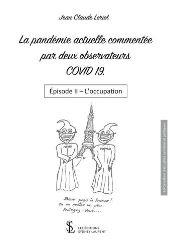 Couverture du livre « La pandemie actuelle commentee par deux observateurs covid 19- episode ii - l occupation » de Loriot Jean-Claude aux éditions Sydney Laurent