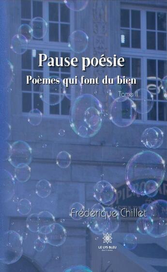 Couverture du livre « Pause poésie Tome 2 : poèmes qui font du bien » de Frederique Chillet aux éditions Le Lys Bleu