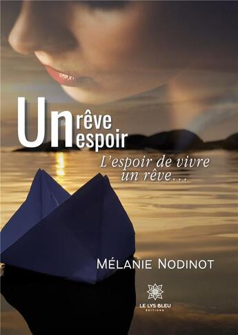 Couverture du livre « Un rêve, un espoir : l'espoir de vivre un rêve » de Melanie Nodinot aux éditions Le Lys Bleu