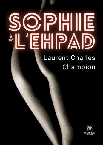 Couverture du livre « Sophie à l'EPHAD » de Grasdepot Laurent aux éditions Le Lys Bleu