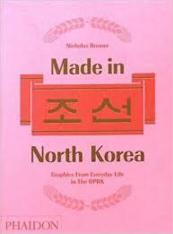 Couverture du livre « Made in North Korea » de Nicholas Bonner aux éditions Phaidon Press