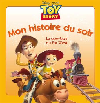 Couverture du livre « Mon histoire du soir : Toy Story : le cow-boy du Far West » de Disney aux éditions Disney Hachette