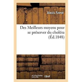 Couverture du livre « Des Meilleurs moyens pour se préserver du choléra » de Favrot Alexis aux éditions Hachette Bnf