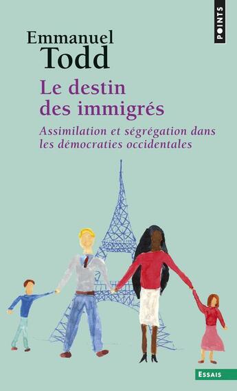 Couverture du livre « Le destin des immigrés ; assimilation et ségrégation dans les démocraties occidentales » de Emmanuel Todd aux éditions Points