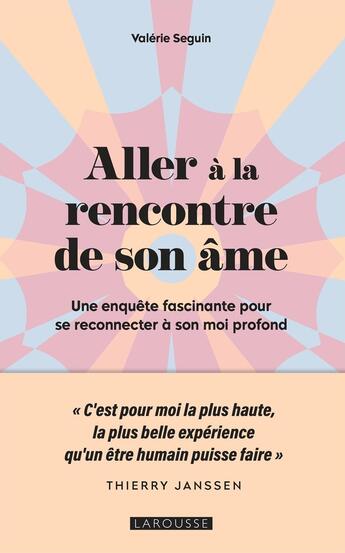 Couverture du livre « Aller à la rencontre de son âme : Une enquête fascinante pour se reconnecter à son moi profond » de Valerie Seguin aux éditions Larousse