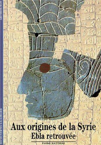 Couverture du livre « Aux origines de la syrie - ebla retrouvee » de Paolo Matthiae aux éditions Gallimard