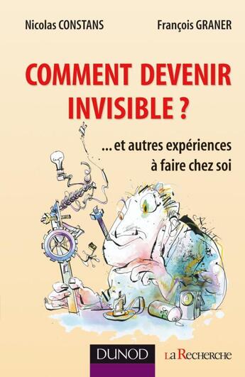 Couverture du livre « Comment devenir invisible ? ...et autres expériences à faire chez soi » de Nicolas Constans et Francois Graner aux éditions Dunod