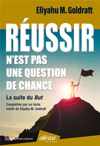 Couverture du livre « Réussir n'est pas une question de chance : la suite du But : complétée par un texte inédit de Eliyahu M. Goldratt » de Eliyahu Moshe Goldratt aux éditions Afnor